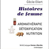Histoires de femme - Cécile Ellert (Aromathérapie, détoxification et nutrition)