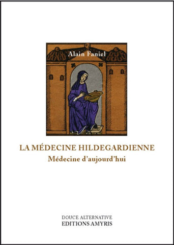 La Médecine Hildergardienne - Médecine d'aujourd'hui (Alain Faniel)
